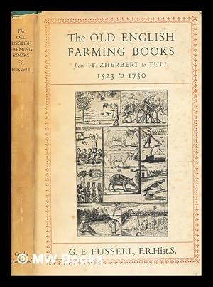 Seller image for The old English farming books from Fitzherbert to Tull, 1523 to 1730. / George Edwin Fussell for sale by MW Books Ltd.