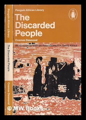 Imagen del vendedor de The discarded people: an account of African resettlement in South Africa / Cosmas Desmond, preface by Lord Caradon, foreword by Nadine Gordimer a la venta por MW Books Ltd.