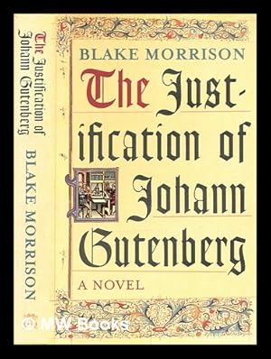 Seller image for The justification of Johann Gutenberg / Blake Morrison for sale by MW Books Ltd.