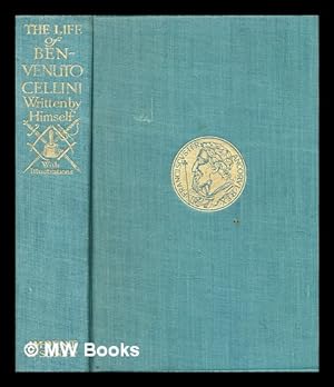 Seller image for The life of Benvenuto Cellini : a Florentine artist / written by himself, translated into English by Anne Macdonell ; with an introduction by Henry Wilson ; fully illustrated with twenty-eight drawings in pen & ink by Adrian De Friston and many contemporary portraits for sale by MW Books Ltd.