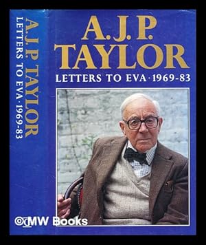 Seller image for Letters to Eva : 1969-1983 / A. J. P. Taylor ; edited by Eva Haraszti Taylor for sale by MW Books Ltd.