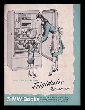 Imagen del vendedor de How to use and enjoy you Frigidaire Refrigerator a la venta por MW Books Ltd.