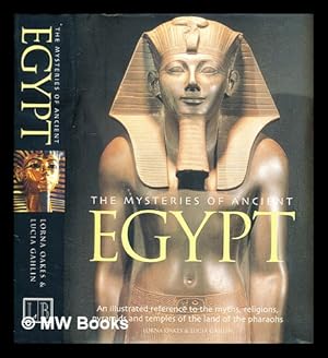 Seller image for The mysteries of ancient Egypt : an illustrated reference to the myths, religions, pyramids and temples of the land of the pharaohs / Lorna Oakes and Lucia Gahlin for sale by MW Books Ltd.