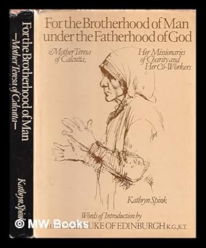 Imagen del vendedor de For the brotherhood of man under the fatherhood of God : Mother Teresa of Calcutta, her missionaries of charity and her co-workers a la venta por MW Books Ltd.