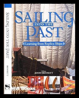 Bild des Verkufers fr Sailing into the past : learning from replica ships / editor, Jenny Bennett zum Verkauf von MW Books Ltd.