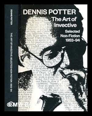 Immagine del venditore per The art of invective : selected non-fiction, 1953-94 / Dennis Potter ; edited by Ian Greaves, David Rolinson, John Williams venduto da MW Books Ltd.