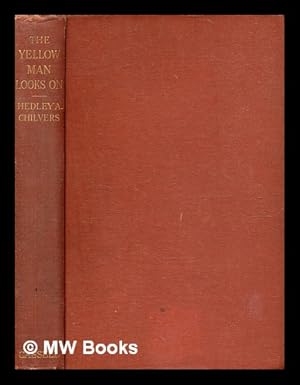 Seller image for The yellow man looks on : being the story of the Anglo-Dutch conflict in Southern Africa and its interest for the peoples of Asia / by Hedley A. Chilvers. with a foreword by Sir Abe Bailey, bart for sale by MW Books Ltd.