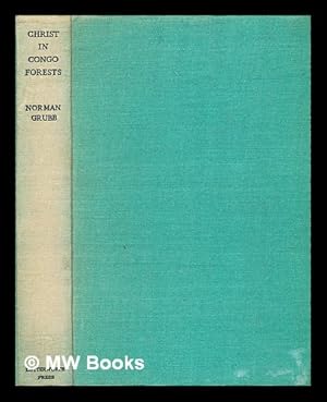 Bild des Verkufers fr Christ in Congo forests : the story of the Heart of Africa mission / by Norman Grubb zum Verkauf von MW Books Ltd.