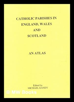 Seller image for Catholic parishes in England, Wales and Scotland : an atlas / edited by Michael Gandy for sale by MW Books Ltd.