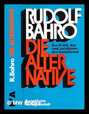 Immagine del venditore per Die Alternative : Zur Kritik des real existierenden Sozialismus / von Rudolf Bahro venduto da MW Books Ltd.