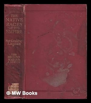 Image du vendeur pour The native races of the Empire / edited and partly written by Sir Godfrey Lagden mis en vente par MW Books Ltd.