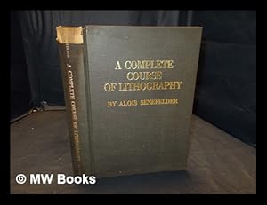 Immagine del venditore per A complete course of lithography / by Alois Senefelder ; with an introduction by A. Hyatt Mayor and a supplement of thirty-one plates from the first German and French editions venduto da MW Books Ltd.