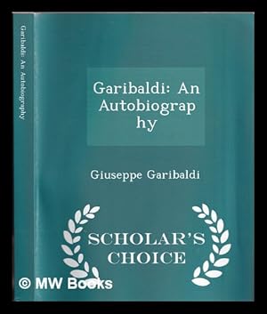 Seller image for Autobiography of Giuseppe Garibaldi, Volume I - Scholar's Choice Edition for sale by MW Books Ltd.