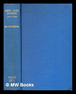 Immagine del venditore per Men and power, 1917-1918 / Max Aitken Beaverbrook venduto da MW Books Ltd.