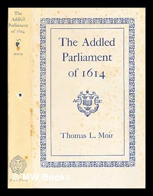 Imagen del vendedor de The Addled Parliament of 1614 By Thomas L[ane] Moir a la venta por MW Books Ltd.