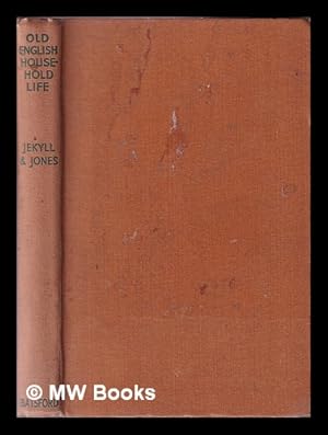 Image du vendeur pour Old English household life / by Gertrude Jekyll and Sydney R. Jones; illustrated with drawings and photographs mis en vente par MW Books Ltd.