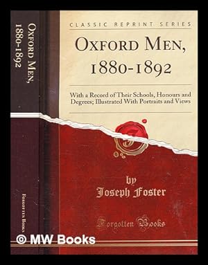 Image du vendeur pour Oxford Men, 1880-1892. With a record of their Schools, Honours, and Degrees. Illustrated with portraits and views (from Skelton, Ackerman, Ingram, and others). By Joseph Foster mis en vente par MW Books Ltd.