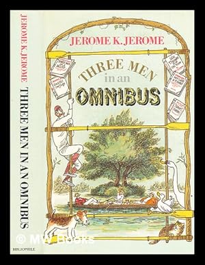 Imagen del vendedor de Three men in an omnibus / Jerome K. Jerome ; his funniest writings edited and introduced by Martin Green ; with drawings by Posy Simmonds a la venta por MW Books Ltd.