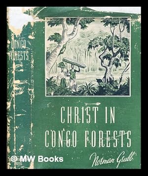 Bild des Verkufers fr Christ in Congo Forests : the story of the Heart of Africa Mission / Norman Grubb zum Verkauf von MW Books Ltd.