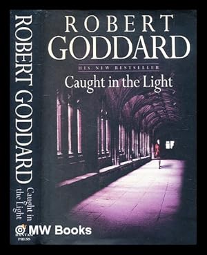 Image du vendeur pour Caught in the light / Robert Goddard mis en vente par MW Books Ltd.