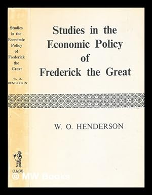 Imagen del vendedor de Studies in the economic policy of Frederick the Great / by William Otto Henderson a la venta por MW Books Ltd.