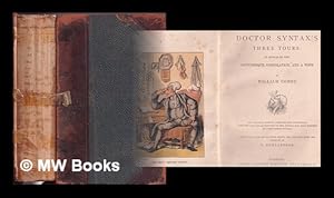 Seller image for Doctor Syntax's three tours : in search of the picturesque, consolation, and a wife. / By William Combe. The original ed., complete and unabridged, with the life and adventures of the author, now first written, by John Camden Hotten. Eighty full page illustrations drawn and coloured after the originals by T. Rowlandson for sale by MW Books Ltd.