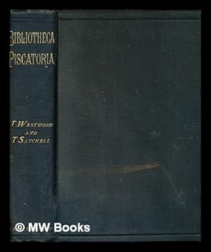 Image du vendeur pour Bibliotheca piscatoria : a catalogue of books on angling, the fisheries and fish-culture ; with bibliographical notes and an appendix of citations touching on angling and fishing from old English authors / by T. Westwood and T. Satchell mis en vente par MW Books Ltd.