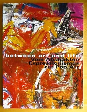 Bild des Verkufers fr Between art and life - Vom abstrakten Expressionismus zur Pop-Art : Schirn-Kunsthalle Frankfurt, 30. April bis 10. Juli 1999 ; [zur Ausstellung Between Art and Life - Vom Abstrakten Expressionismus zur Pop-Art]. Fundacin "la Caixa" ; Schirn-Kunsthalle Frankfurt. [Red.: Maria Lucchesi-Gross. bers.: ARTISAN GmbH .] zum Verkauf von Antiquariat Blschke