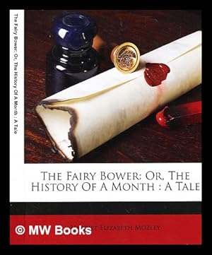 Immagine del venditore per The fairy bower : or, The history of a month : a tale / [Harriet Elizabeth Mozley] venduto da MW Books Ltd.