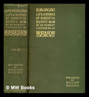 Seller image for The life and works of Robert Burns / edited by Robert Chambers ; revised by William Wallace for sale by MW Books Ltd.