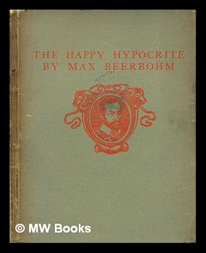 Seller image for The happy hypocrite : a fairy tale for tired men / by Max Beerbohm for sale by MW Books Ltd.