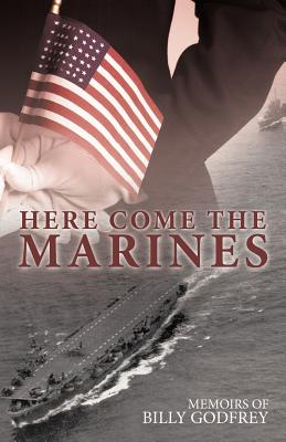 Immagine del venditore per Here Come the Marines: Memoirs of Billy Godfrey (Paperback or Softback) venduto da BargainBookStores