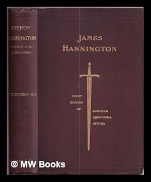 Seller image for James Hannington, D.D., F.L.S., F.R.G.S., first bishop of Eastern Equatorial Africa : a history of his life and work, 1847-1885 for sale by MW Books Ltd.