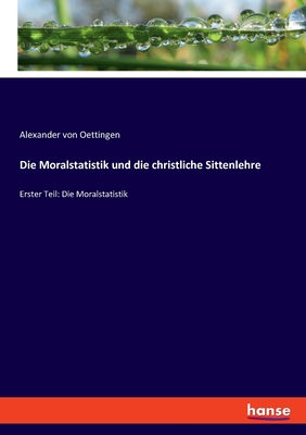 Imagen del vendedor de Die Moralstatistik und die christliche Sittenlehre: Erster Teil: Die Moralstatistik (Paperback or Softback) a la venta por BargainBookStores