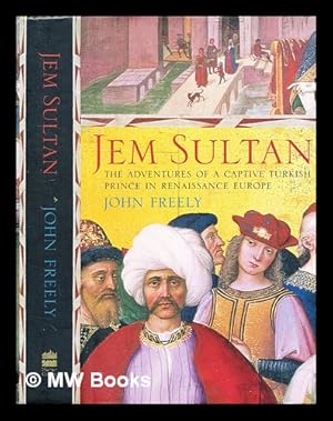 Seller image for Jem Sultan : the adventures of a captive Turkish prince in Renaissance Europe / John Freely for sale by MW Books Ltd.