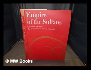 Imagen del vendedor de Empire of the Sultans : Ottoman art from the collection of Nasser D. Khalili / J.M. Rogers a la venta por MW Books Ltd.