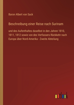 Seller image for Beschreibung einer Reise nach Surinam: und des Aufenthaltes daselbst in den Jahren 1810, 1811, 1812 sowie von des Verfassers R�ckkehr nach Europa �ber (Paperback or Softback) for sale by BargainBookStores