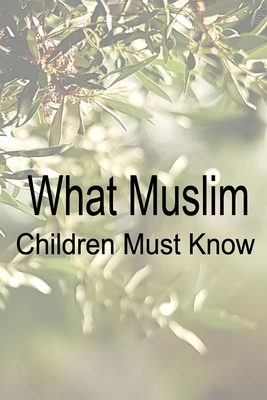 Bild des Verkufers fr What Muslim Children Must Know (Paperback or Softback) zum Verkauf von BargainBookStores