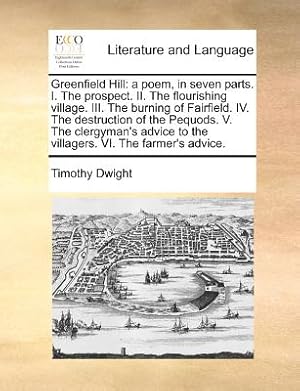 Seller image for Greenfield Hill: A Poem, in Seven Parts. I. the Prospect. II. the Flourishing Village. III. the Burning of Fairfield. IV. the Destructi (Paperback or Softback) for sale by BargainBookStores