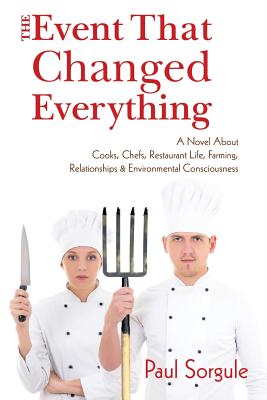 Seller image for The Event That Changed Everything: A Novel About Cooks, Chef's, Restaurant Life, Farming, Relationships and Environmental Consciousness (Paperback or Softback) for sale by BargainBookStores