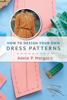 Imagen del vendedor de How to Design Your Own Dress Patterns: A primer in pattern making for women who like to sew (Paperback or Softback) a la venta por BargainBookStores