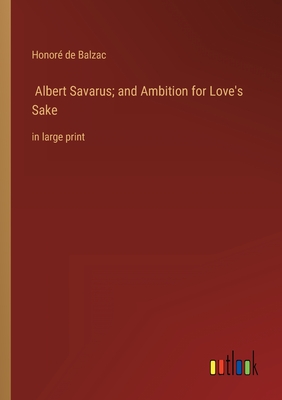 Seller image for Albert Savarus; and Ambition for Love's Sake: in large print (Paperback or Softback) for sale by BargainBookStores