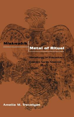 Seller image for Miskwabik, Metal of Ritual: Metallurgy in Precontact Eastern North America (Hardback or Cased Book) for sale by BargainBookStores