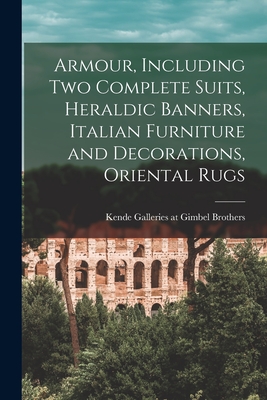 Seller image for Armour, Including Two Complete Suits, Heraldic Banners, Italian Furniture and Decorations, Oriental Rugs (Paperback or Softback) for sale by BargainBookStores