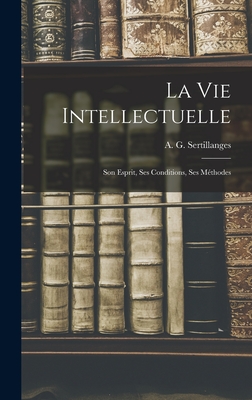 Bild des Verkufers fr La Vie Intellectuelle; Son Esprit, Ses Conditions, Ses M�thodes (Hardback or Cased Book) zum Verkauf von BargainBookStores