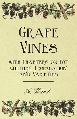 Seller image for Grape Vines - With Chapters on Pot Culture, Propagation and Varieties (Paperback or Softback) for sale by BargainBookStores