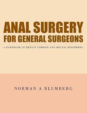 Immagine del venditore per Anal Surgery for General Surgeons: A Handbook of Benign Common Ano-Rectal Disorders. (Paperback or Softback) venduto da BargainBookStores