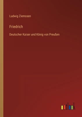 Immagine del venditore per Friedrich: Deutscher Kaiser und K�nig von Preu�en (Paperback or Softback) venduto da BargainBookStores