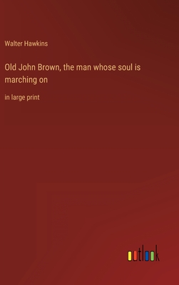Seller image for Old John Brown, the man whose soul is marching on: in large print (Hardback or Cased Book) for sale by BargainBookStores