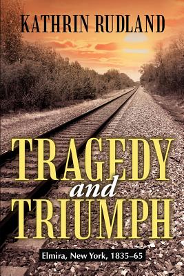 Bild des Verkufers fr Tragedy and Triumph: Elmira, New York, 1835-65 (Paperback or Softback) zum Verkauf von BargainBookStores